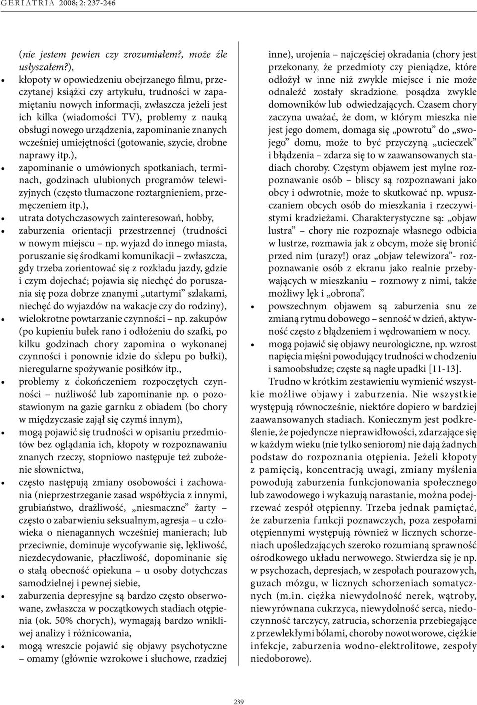 nowego urządzenia, zapominanie znanych wcześniej umiejętności (gotowanie, szycie, drobne naprawy itp.