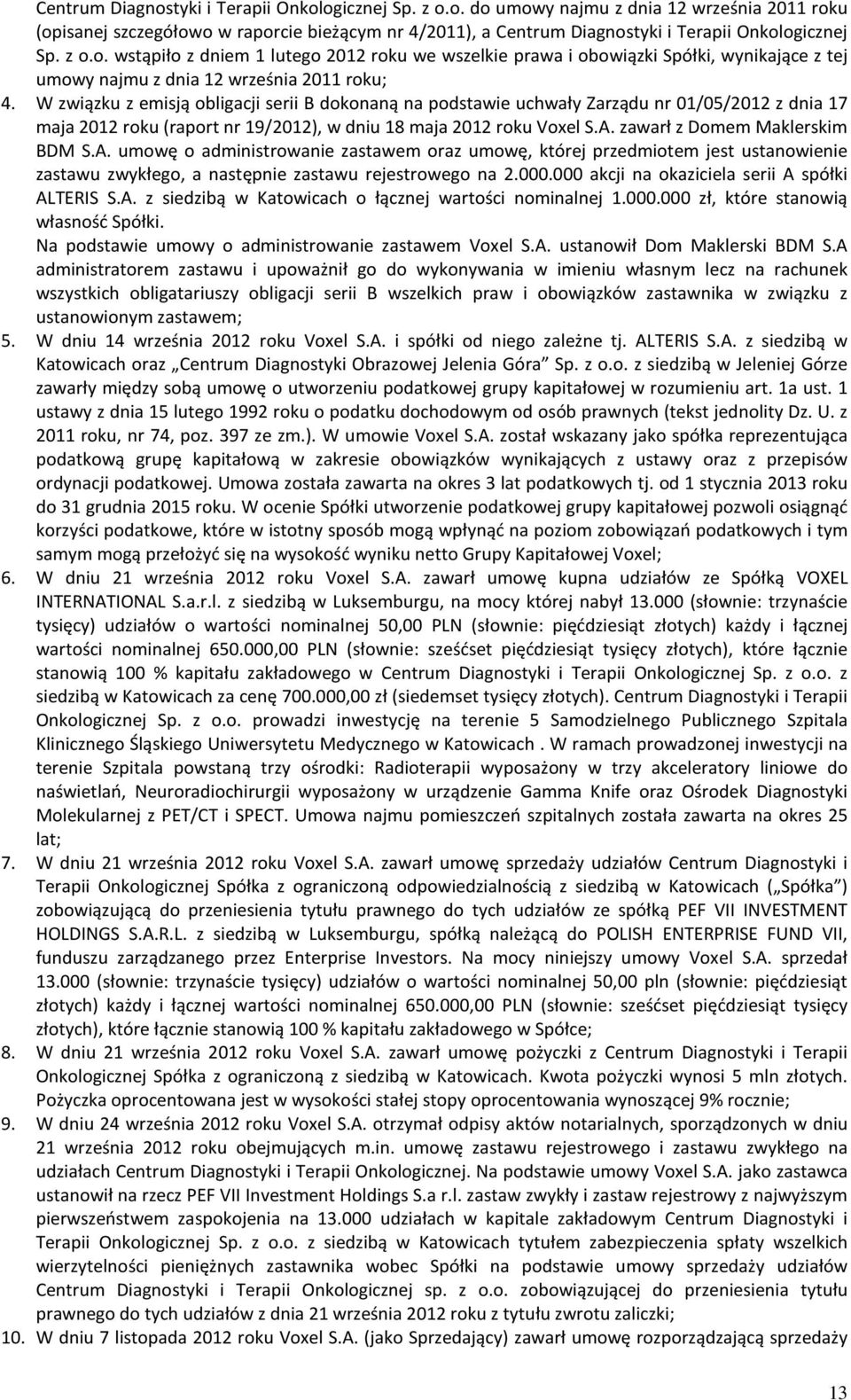 W związku z emisją obligacji serii B dokonaną na podstawie uchwały Zarządu nr 01/05/2012 z dnia 17 maja 2012 roku (raport nr 19/2012), w dniu 18 maja 2012 roku Voxel S.A.