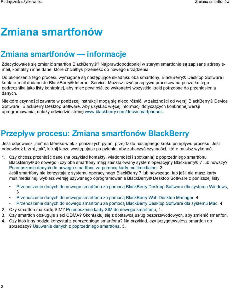 Do ukończenia tego procesu wymagane są następujące składniki: oba smartfony, BlackBerry Desktop Software i konta e-mail dodane do BlackBerry Internet Service.