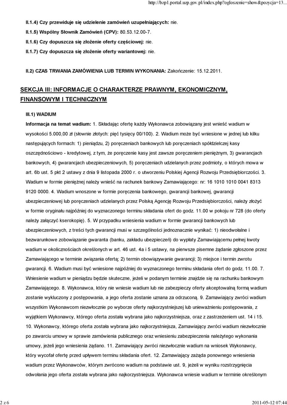 SEKCJA III: INFORMACJE O CHARAKTERZE PRAWNYM, EKONOMICZNYM, FINANSOWYM I TECHNICZNYM III.1) WADIUM Informacja na temat wadium: 1.