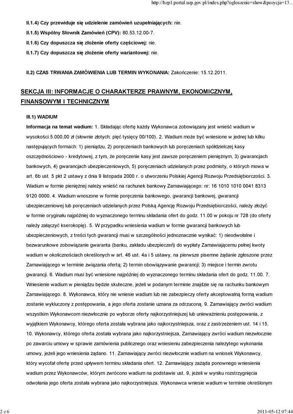 SEKCJA III: INFORMACJE O CHARAKTERZE PRAWNYM, EKONOMICZNYM, FINANSOWYM I TECHNICZNYM III.1) WADIUM Informacja na temat wadium: 1.