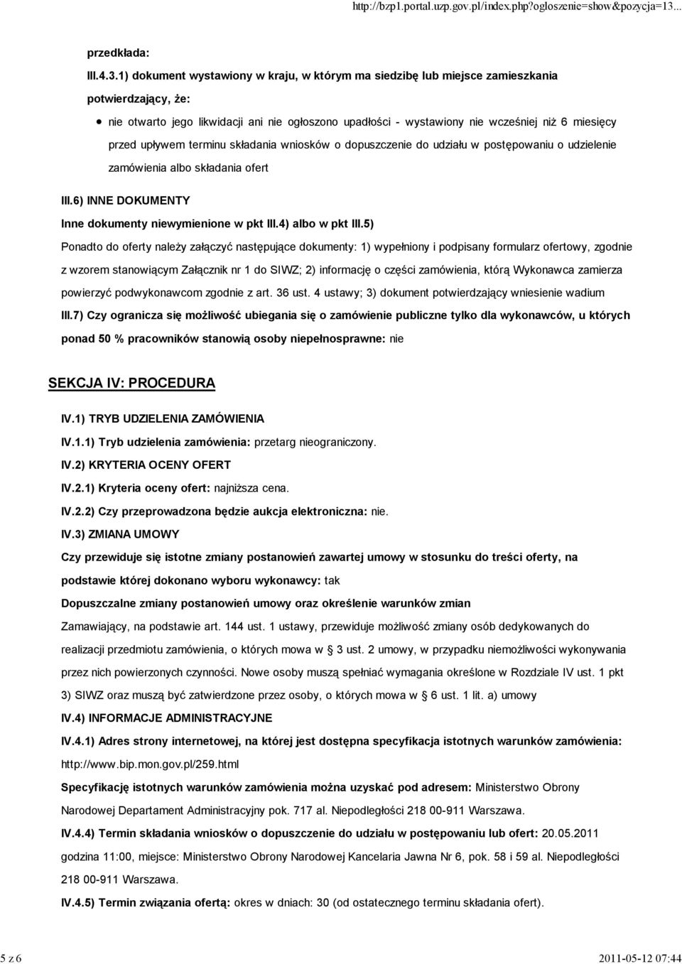 przed upływem terminu składania wniosków o dopuszczenie do udziału w postępowaniu o udzielenie zamówienia albo składania ofert III.6) INNE DOKUMENTY Inne dokumenty niewymienione w pkt III.