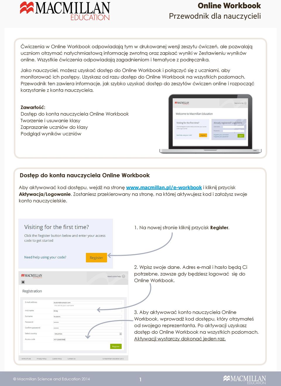 Jako nauczyciel, możesz uzyskać dostęp do Online Workbook i połączyć się z uczniami, aby monitorować ich postępy. Uzyskasz od razu dostęp do Online Workbook na wszystkich poziomach.