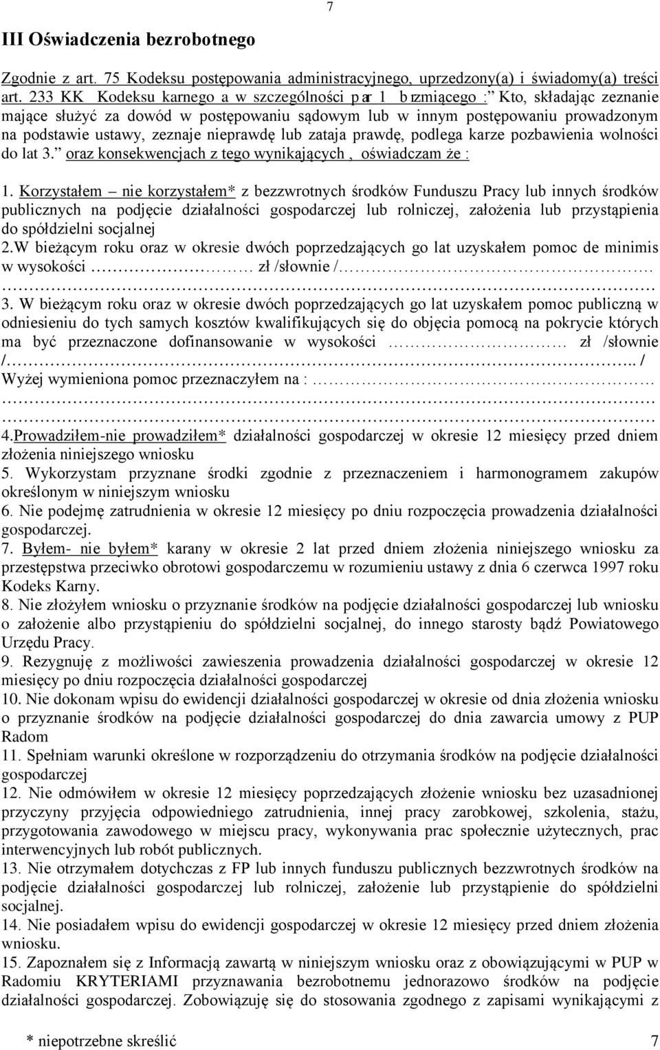 nieprawdę lub zataja prawdę, podlega karze pozbawienia wolności do lat 3. oraz konsekwencjach z tego wynikających, oświadczam że : 1.