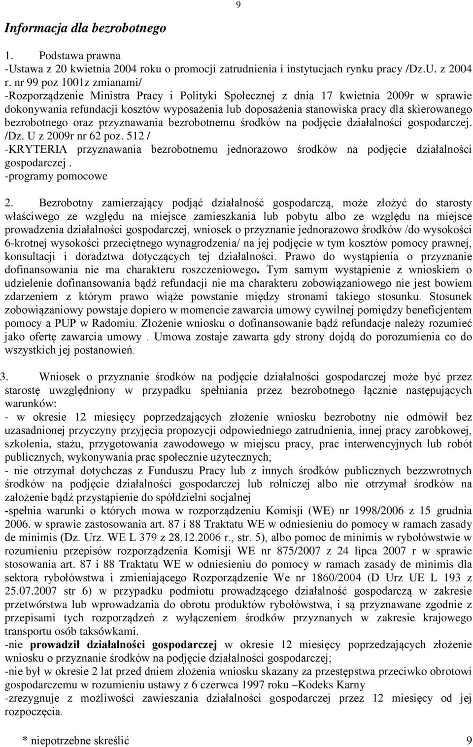 skierowanego bezrobotnego oraz przyznawania bezrobotnemu środków na podjęcie działalności gospodarczej. /Dz. U z 2009r nr 62 poz.