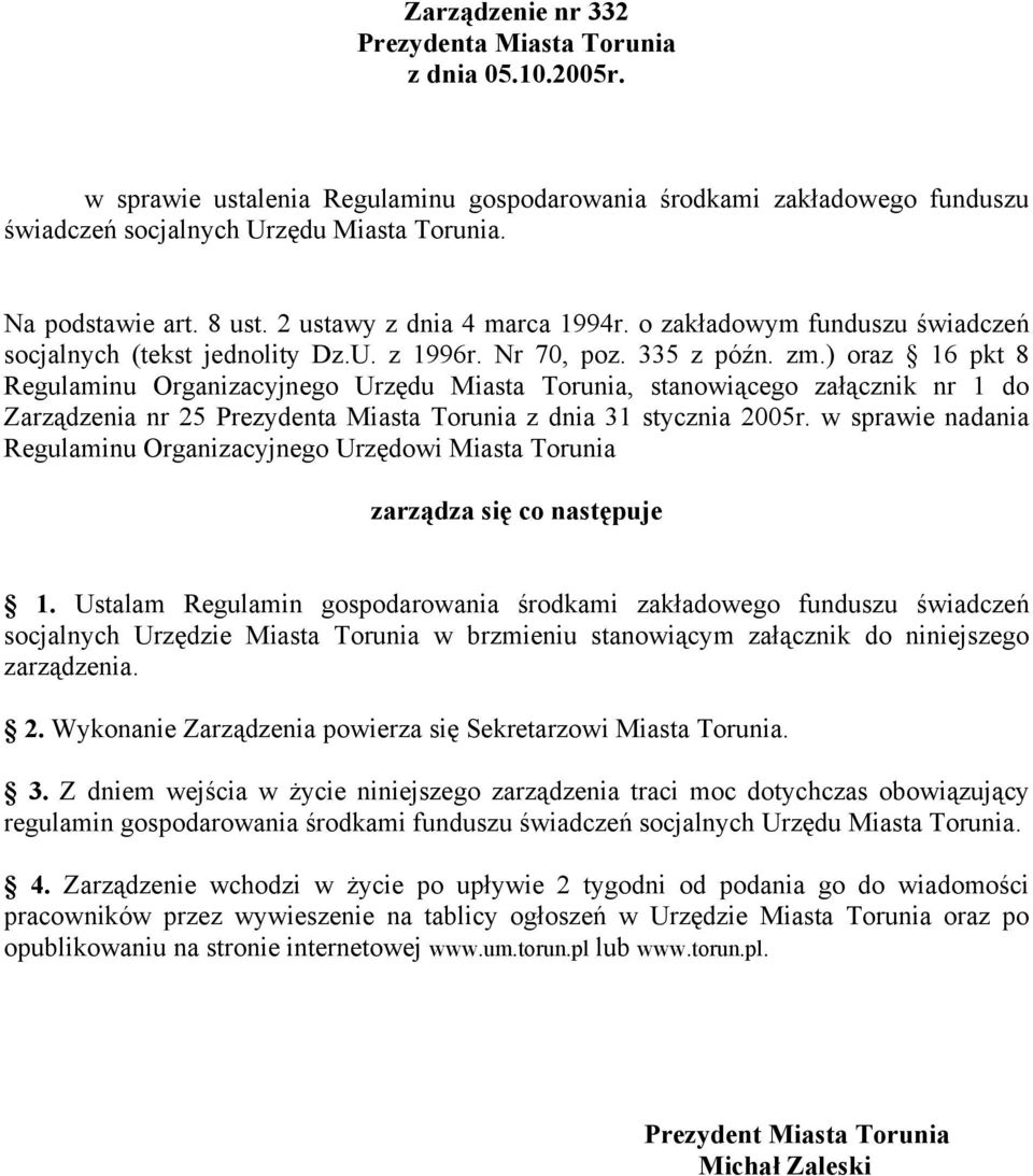 ) oraz 16 pkt 8 Regulaminu Organizacyjnego Urzędu Miasta Torunia, stanowiącego załącznik nr 1 do Zarządzenia nr 25 z dnia 31 stycznia 2005r.