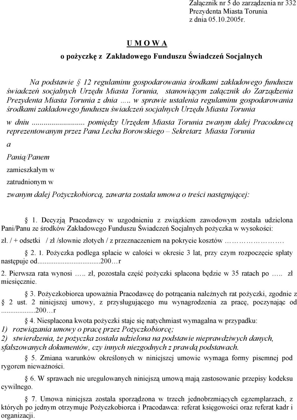 .. pomiędzy Urzędem Miasta Torunia zwanym dalej Pracodawcą reprezentowanym przez Pana Lecha Borowskiego Sekretarz Miasta Torunia a Panią/Panem zamieszkałym w zatrudnionym w zwanym dalej