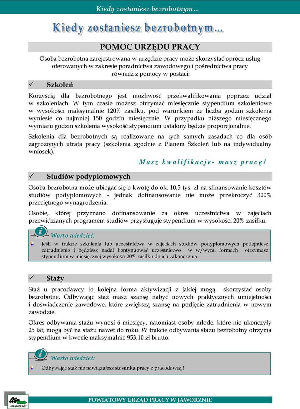 W tym czasie możesz otrzymać miesięcznie stypendium szkoleniowe w wysokości maksymalnie 120% zasiłku, pod warunkiem że liczba godzin szkolenia wyniesie co najmniej 150 godzin miesięcznie.