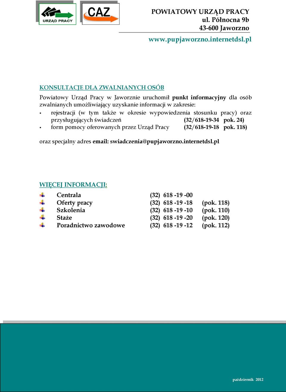 (w tym także w okresie wypowiedzenia stosunku pracy) oraz przysługujących świadczeń (32/618-19-34 pok. 24) form pomocy oferowanych przez Urząd Pracy (32/618-19-18 pok.
