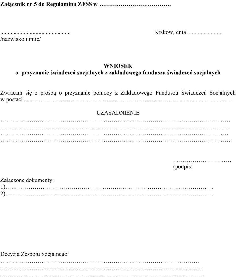 świadczeń socjalnych Zwracam się z prośbą o przyznanie pomocy z Zakładowego Funduszu