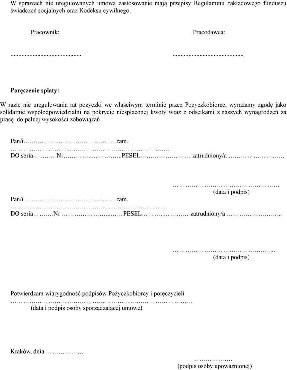 niespłaconej kwoty wraz z odsetkami z naszych wynagrodzeń za pracę do pełnej wysokości zobowiązań. Pan/i.. zam.. DO seria...nr.....pesel zatrudniony/a (data i podpis) Pan/i.. zam. DO seria.nr... PESEL.