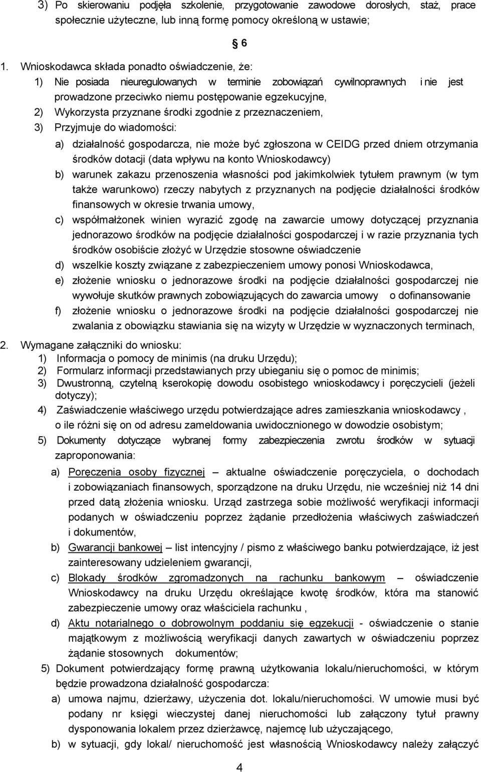przyznane środki zgodnie z przeznaczeniem, 3) Przyjmuje do wiadomości: a) działalność gospodarcza, nie może być zgłoszona w CEIDG przed dniem otrzymania środków dotacji (data wpływu na konto
