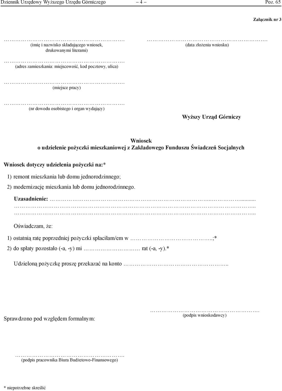 organ wydający) Wyższy Urząd Górniczy Wniosek o udzielenie pożyczki mieszkaniowej z Zakładowego Funduszu Świadczeń Socjalnych Wniosek dotyczy udzielenia pożyczki na:* 1) remont mieszkania lub domu