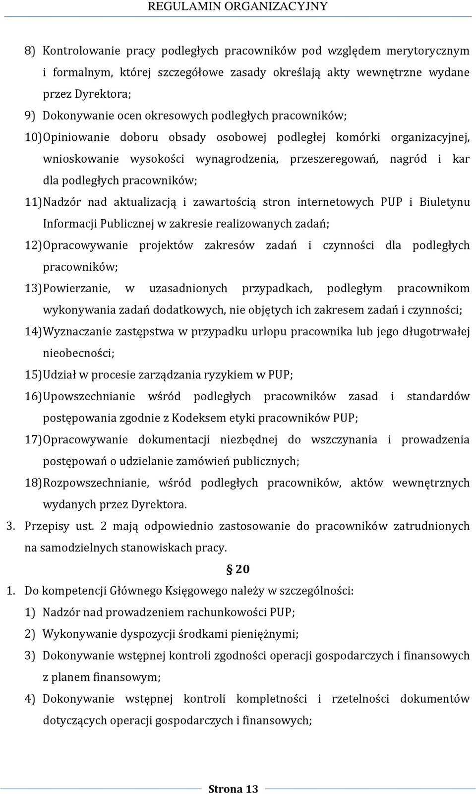 Nadzór nad aktualizacją i zawartością stron internetowych PUP i Biuletynu Informacji Publicznej w zakresie realizowanych zadań; 12) Opracowywanie projektów zakresów zadań i czynności dla podległych