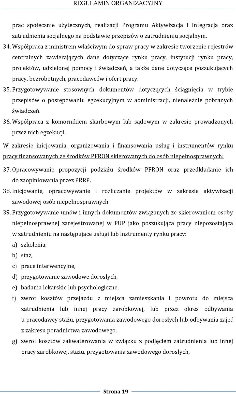 a także dane dotyczące poszukujących pracy, bezrobotnych, pracodawców i ofert pracy. 35.