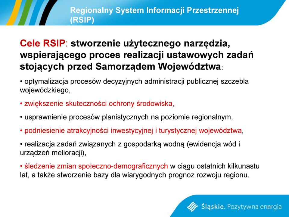 procesów planistycznych na poziomie regionalnym, podniesienie atrakcyjności inwestycyjnej i turystycznej województwa, realizacja zadań związanych z gospodarką wodną