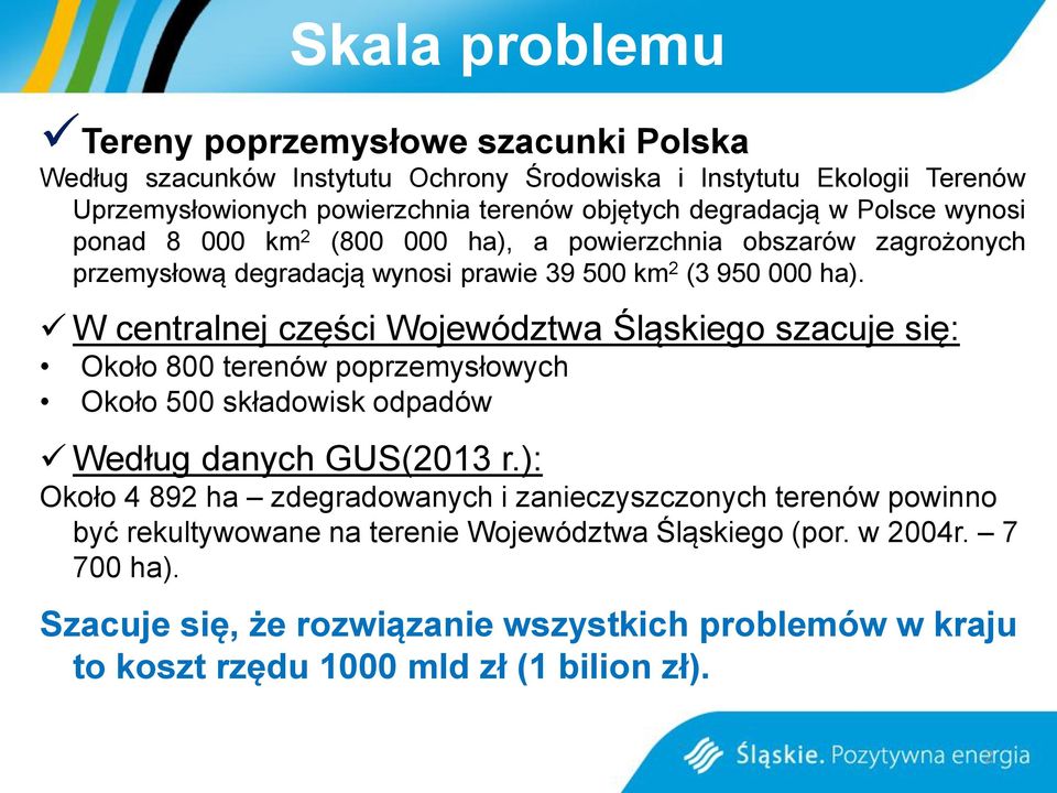 W centralnej części Województwa Śląskiego szacuje się: Około 800 terenów poprzemysłowych Około 500 składowisk odpadów Według danych GUS(2013 r.