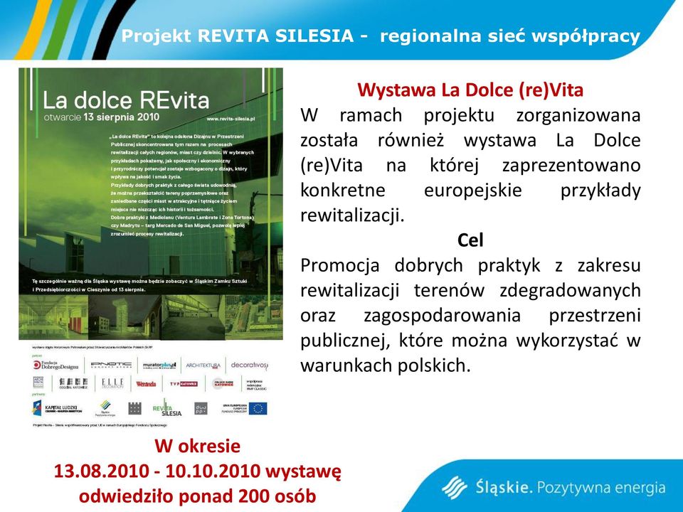 Cel Promocja dobrych praktyk z zakresu rewitalizacji terenów zdegradowanych oraz zagospodarowania przestrzeni