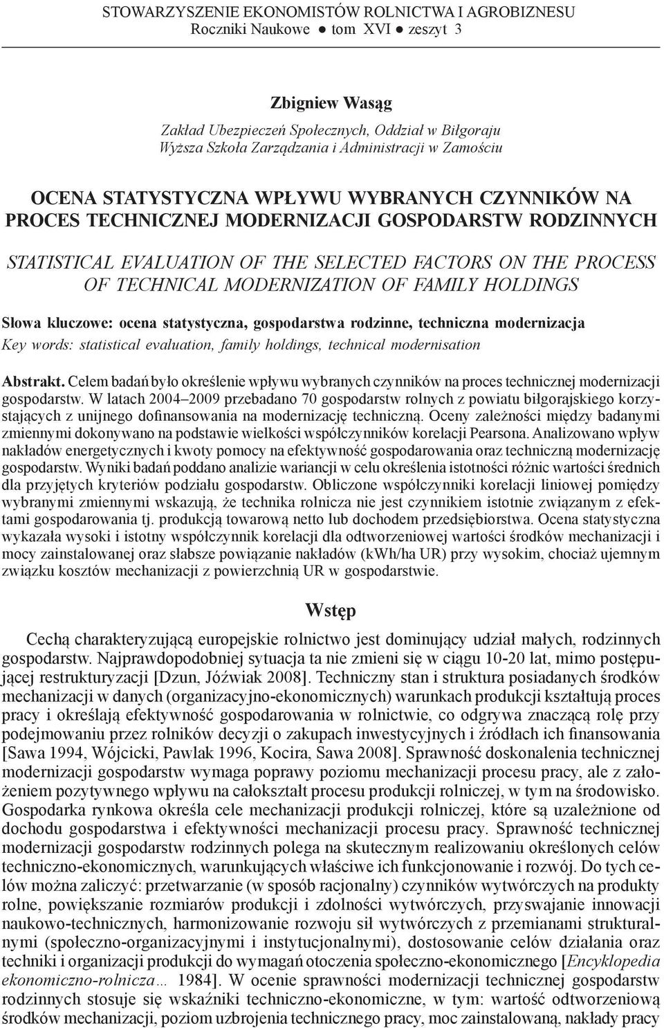 CZYNNIKÓW NA PROCES TECHNICZNEJ MODERNIZACJI GOSPODARSTW RODZINNYCH STATISTICAL EVALUATION OF THE SELECTED FACTORS ON THE PROCESS OF TECHNICAL MODERNIZATION OF FAMILY HOLDINGS Słowa kluczowe: ocena