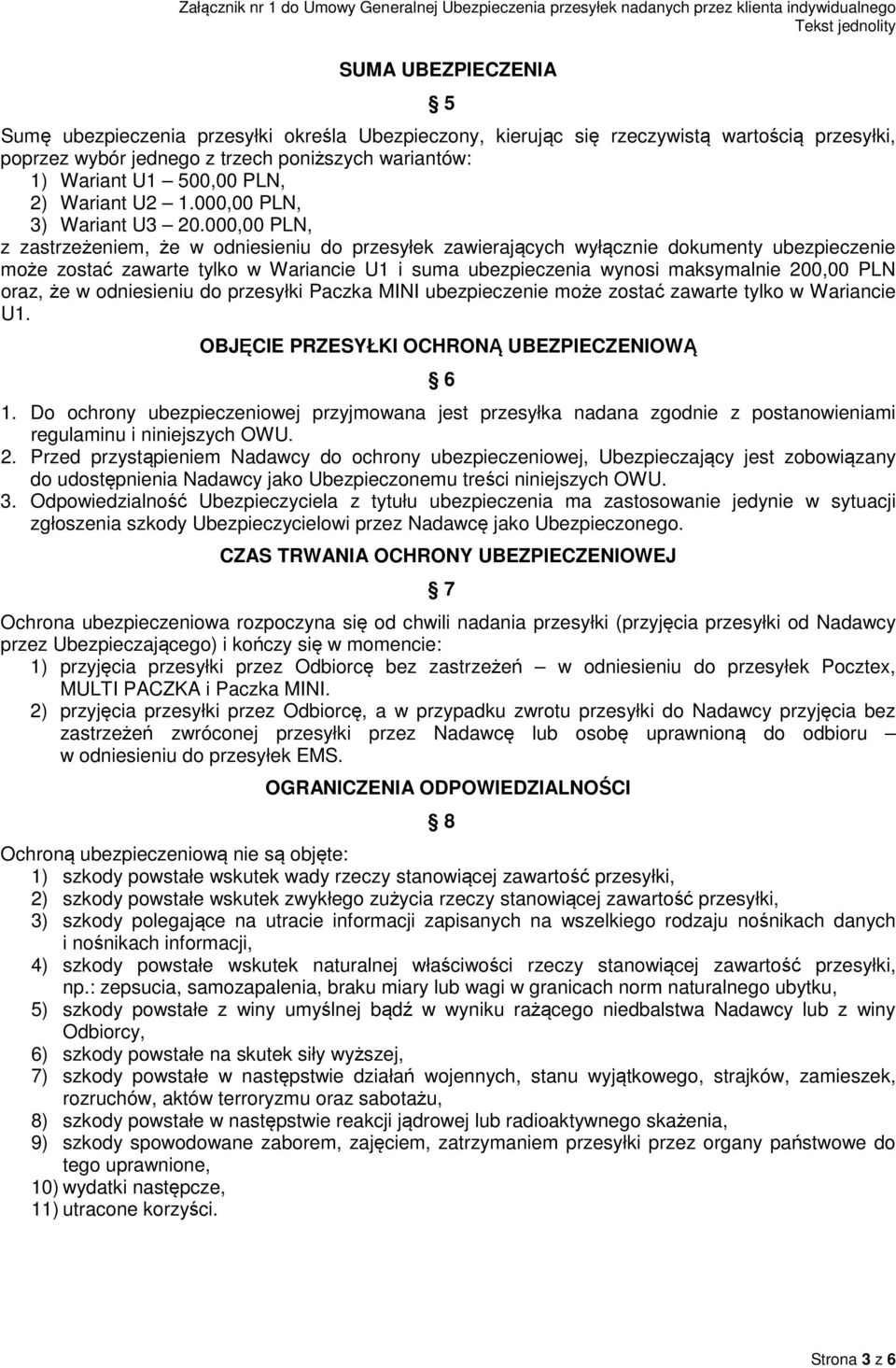 000,00 PLN, z zastrzeżeniem, że w odniesieniu do przesyłek zawierających wyłącznie dokumenty ubezpieczenie może zostać zawarte tylko w Wariancie U1 i suma ubezpieczenia wynosi maksymalnie 200,00 PLN