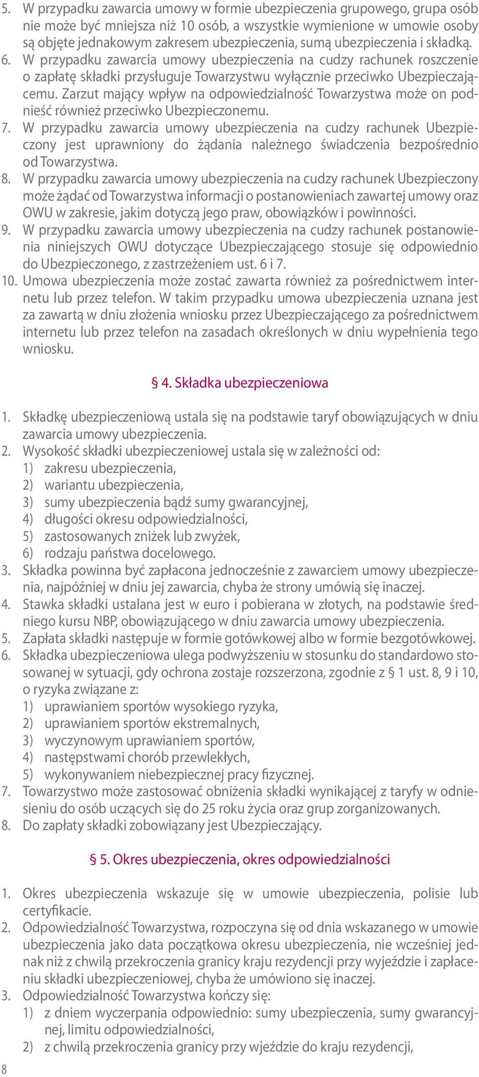 Zarzut mający wpływ na odpowiedzialność Towarzystwa może on podnieść również przeciwko Ubezpieczonemu. 7.