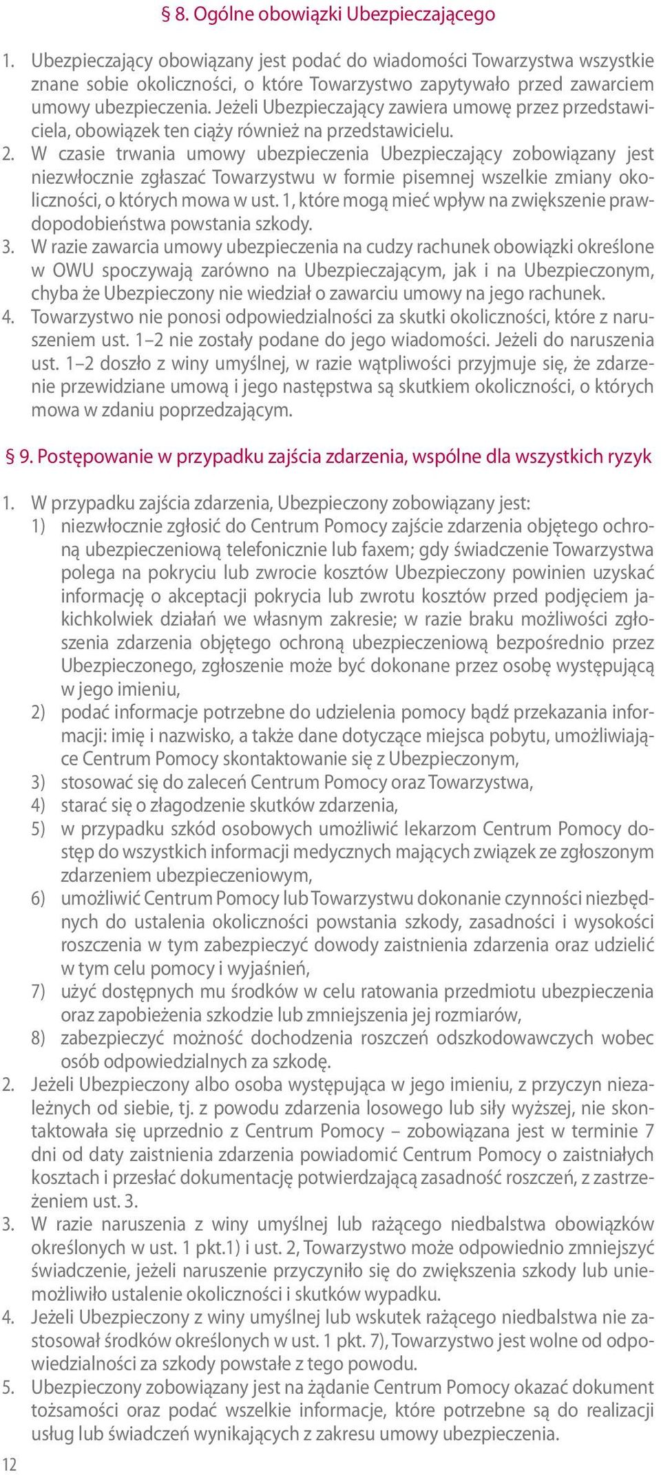 Jeżeli Ubezpieczający zawiera umowę przez przedstawiciela, obowiązek ten ciąży również na przedstawicielu. 2.