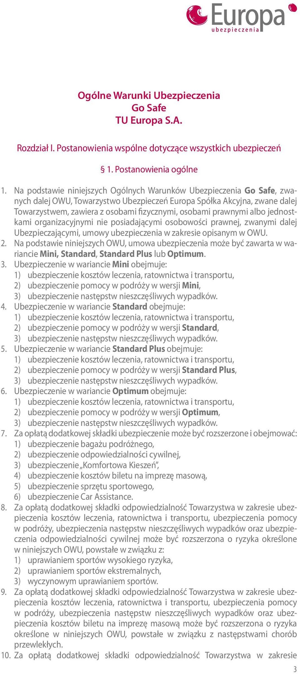 prawnymi albo jednostkami organizacyjnymi nie posiadającymi osobowości prawnej, zwanymi dalej Ubezpieczającymi, umowy ubezpieczenia w zakresie opisanym w OWU. 2.