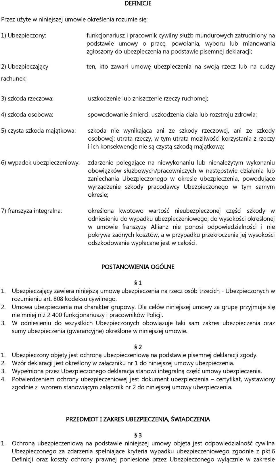 zniszczenie rzeczy ruchomej; 4) szkoda osobowa: spowodowanie śmierci, uszkodzenia ciała lub rozstroju zdrowia; 5) czysta szkoda majątkowa: szkoda nie wynikająca ani ze szkody rzeczowej, ani ze szkody