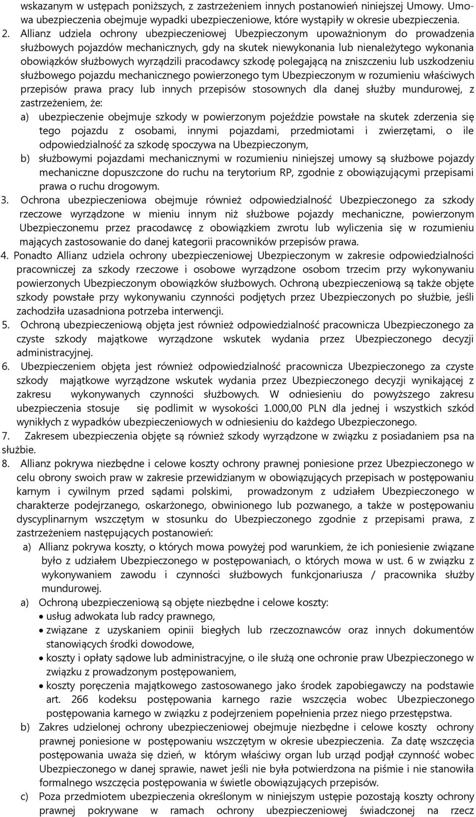 wyrządzili pracodawcy szkodę polegającą na zniszczeniu lub uszkodzeniu służbowego pojazdu mechanicznego powierzonego tym Ubezpieczonym w rozumieniu właściwych przepisów prawa pracy lub innych