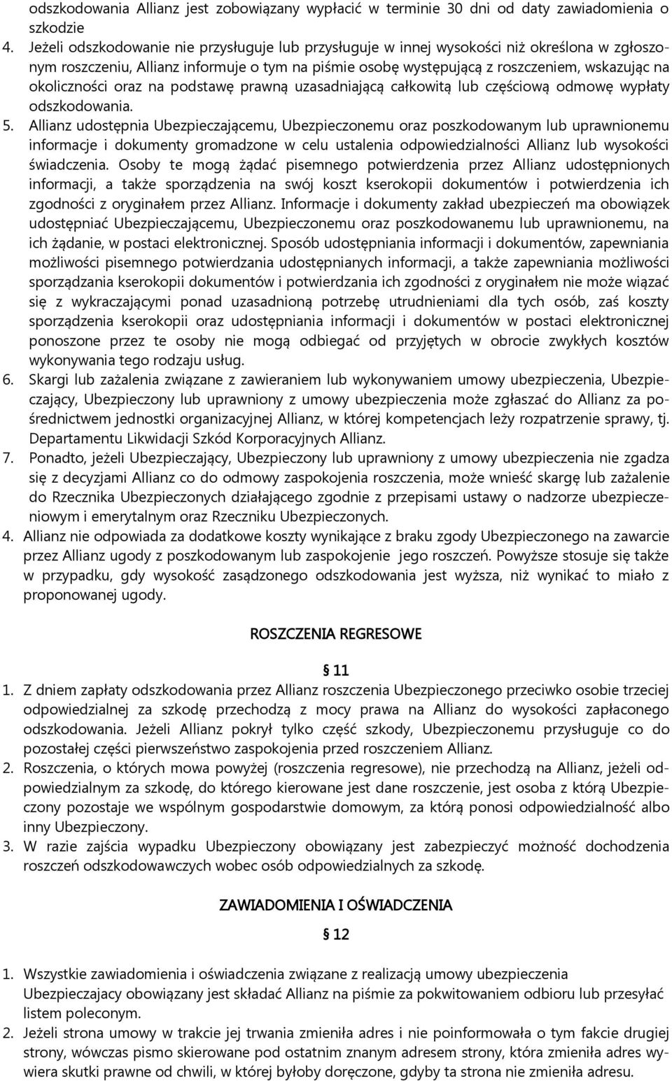 okoliczności oraz na podstawę prawną uzasadniającą całkowitą lub częściową odmowę wypłaty odszkodowania. 5.
