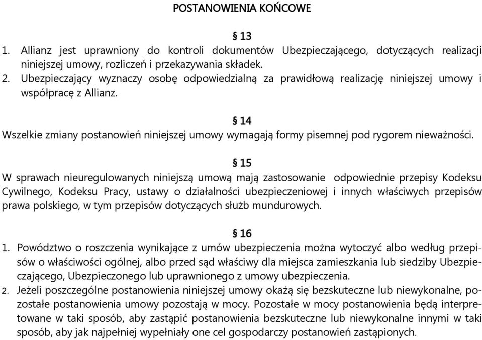 14 Wszelkie zmiany postanowień niniejszej umowy wymagają formy pisemnej pod rygorem nieważności.