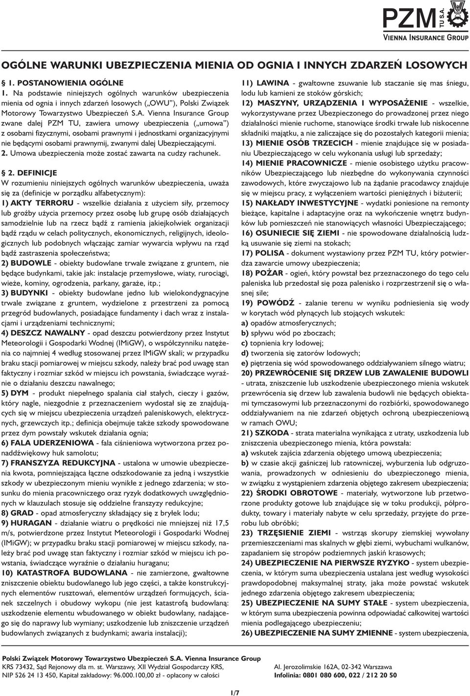 Vienna Insurance Group zwane dalej PZM TU, zawiera umowy ubezpieczenia ( umowa ) z osobami fizycznymi, osobami prawnymi i jednostkami organizacyjnymi nie będącymi osobami prawnymij, zwanymi dalej