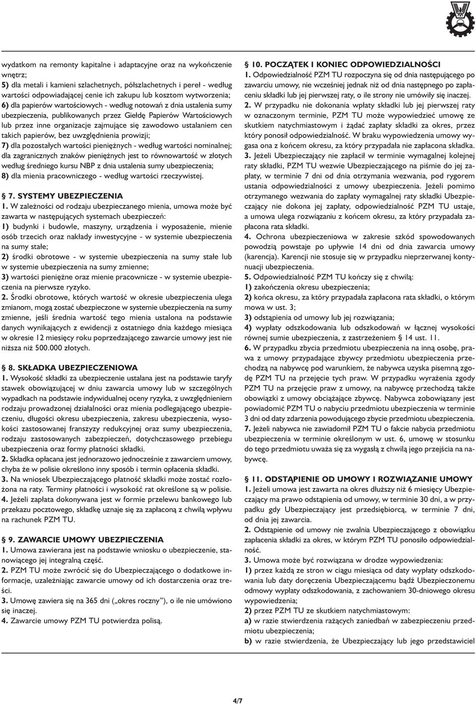 ustalaniem cen takich papierów, bez uwzględnienia prowizji; 7) dla pozostałych wartości pieniężnych - według wartości nominalnej; dla zagranicznych znaków pieniężnych jest to równowartość w złotych
