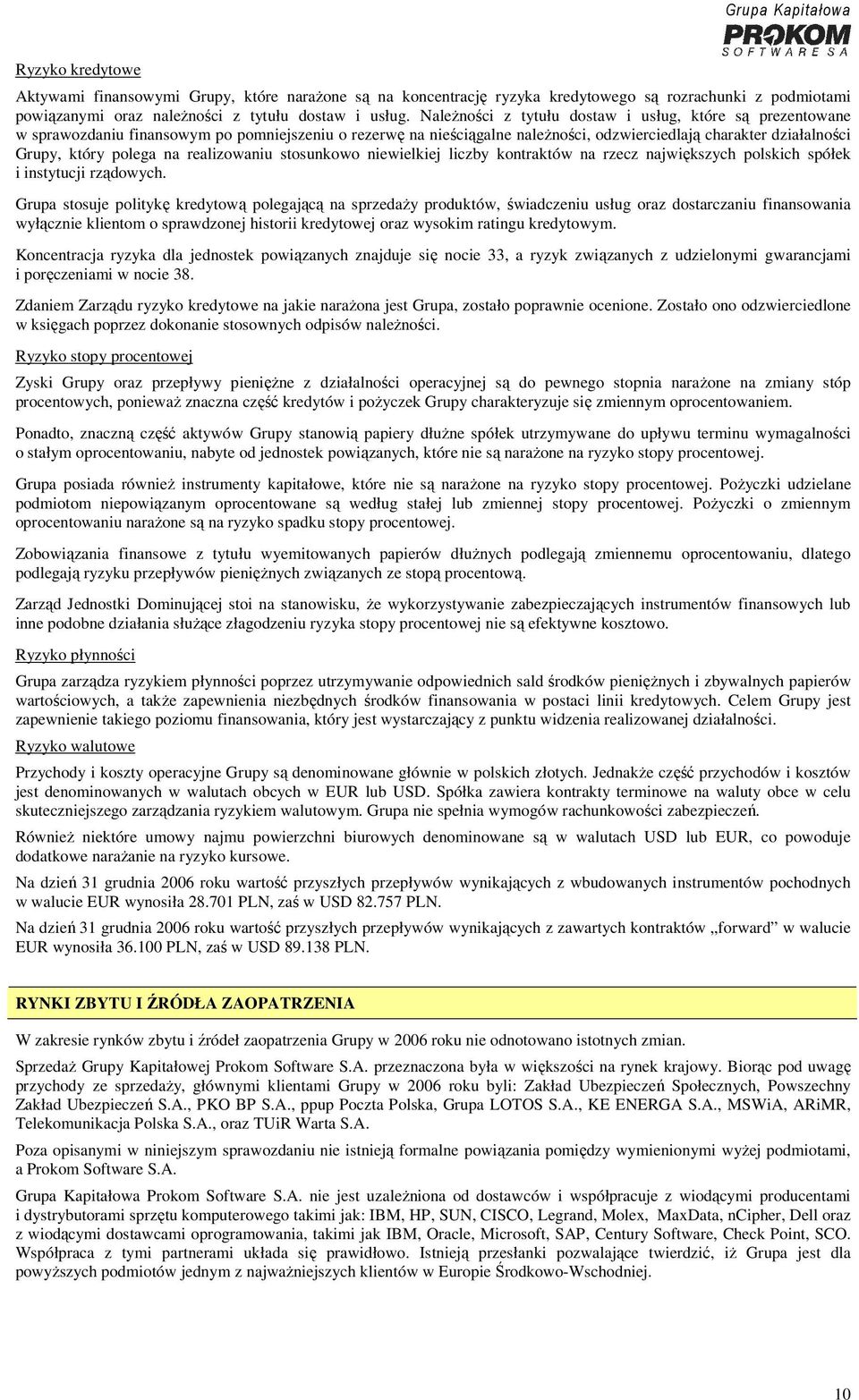 na realizowaniu stosunkowo niewielkiej liczby kontraktów na rzecz największych polskich spółek i instytucji rządowych.