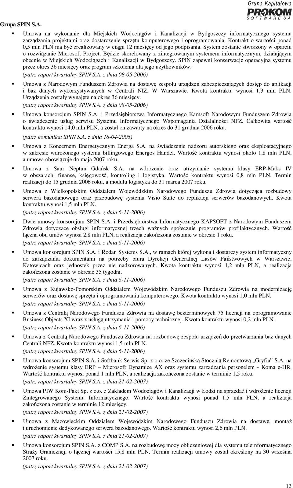 Będzie skorelowany z zintegrowanym systemem informatycznym, działającym obecnie w Miejskich Wodociągach i Kanalizacji w Bydgoszczy.