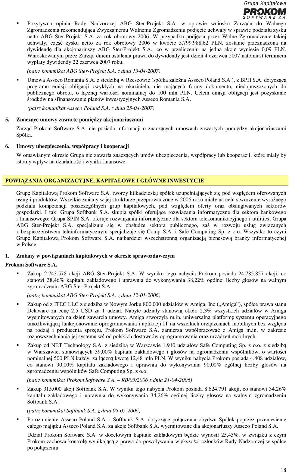 988,62 PLN, zostanie przeznaczona na dywidendę dla akcjonariuszy ABG Ster-Projekt S.A., co w przeliczeniu na jedną akcję wyniesie 0,09 PLN.