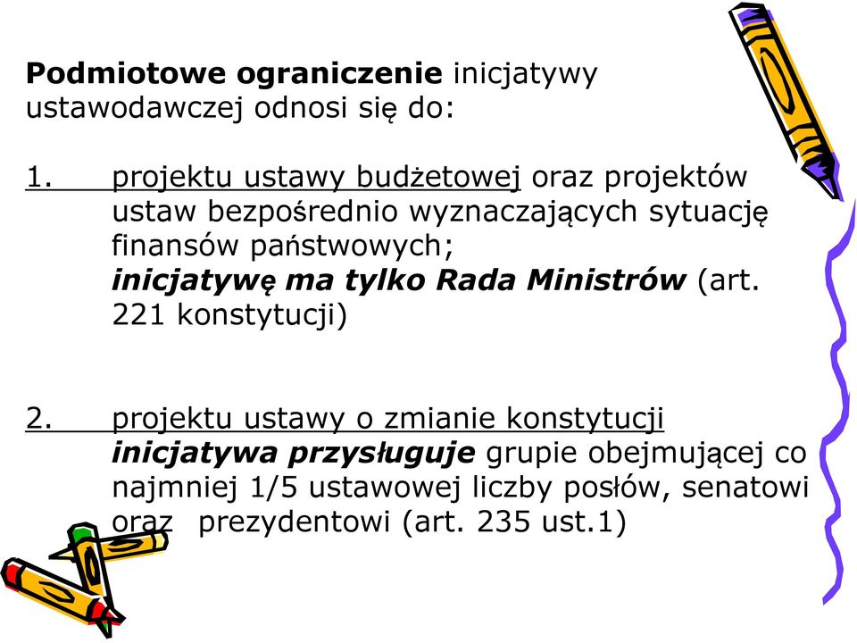 państwowych; inicjatywę ma tylko Rada Ministrów (art. 221 konstytucji) 2.