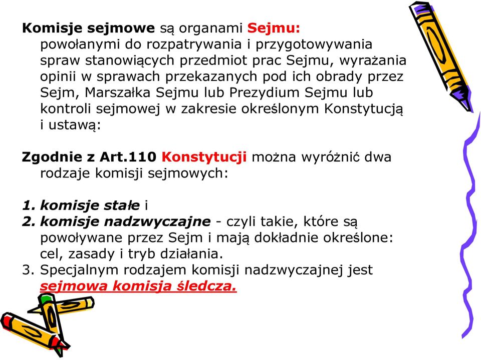 ustawą: Zgodnie z Art.110 Konstytucji można wyróżnić dwa rodzaje komisji sejmowych: 1. komisje stałe i 2.