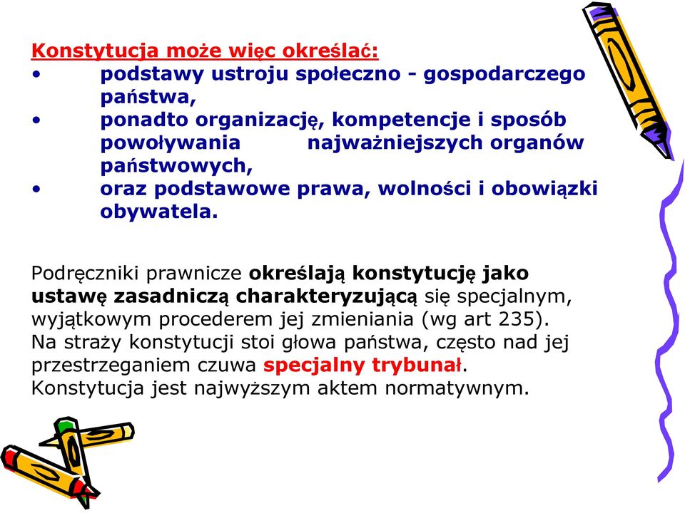 Podręczniki prawnicze określają konstytucję jako ustawę zasadniczą charakteryzującą się specjalnym, wyjątkowym procederem jej