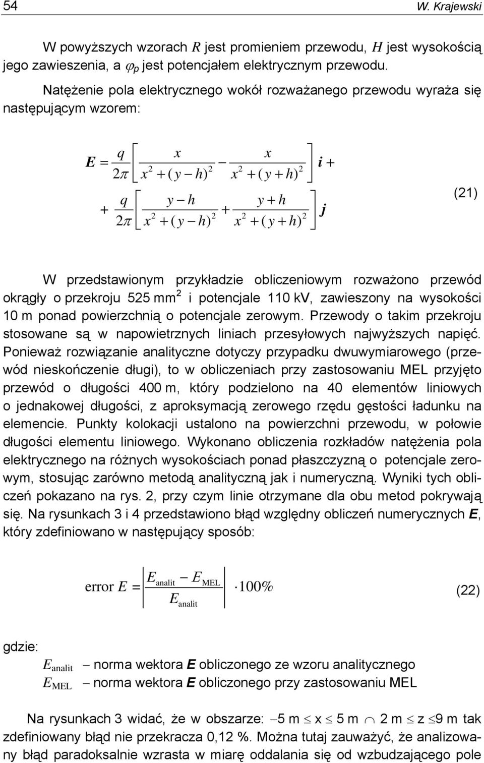 przedstawonym przykładze oblczenowym rozważono przewód okrągły o przekroju 525 mm 2 potencjale 110 kv, zaweszony na wysokośc 10 m ponad powerzchną o potencjale zerowym.