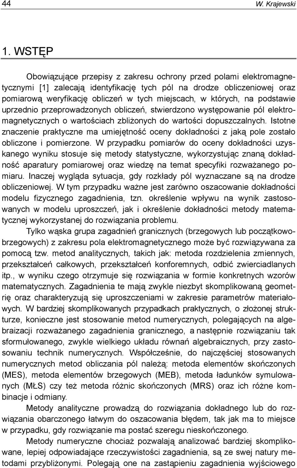 podstawe uprzedno przeprowadzonych oblczeń, stwerdzono występowane pól elektromagnetycznych o wartoścach zblżonych do wartośc dopuszczalnych.