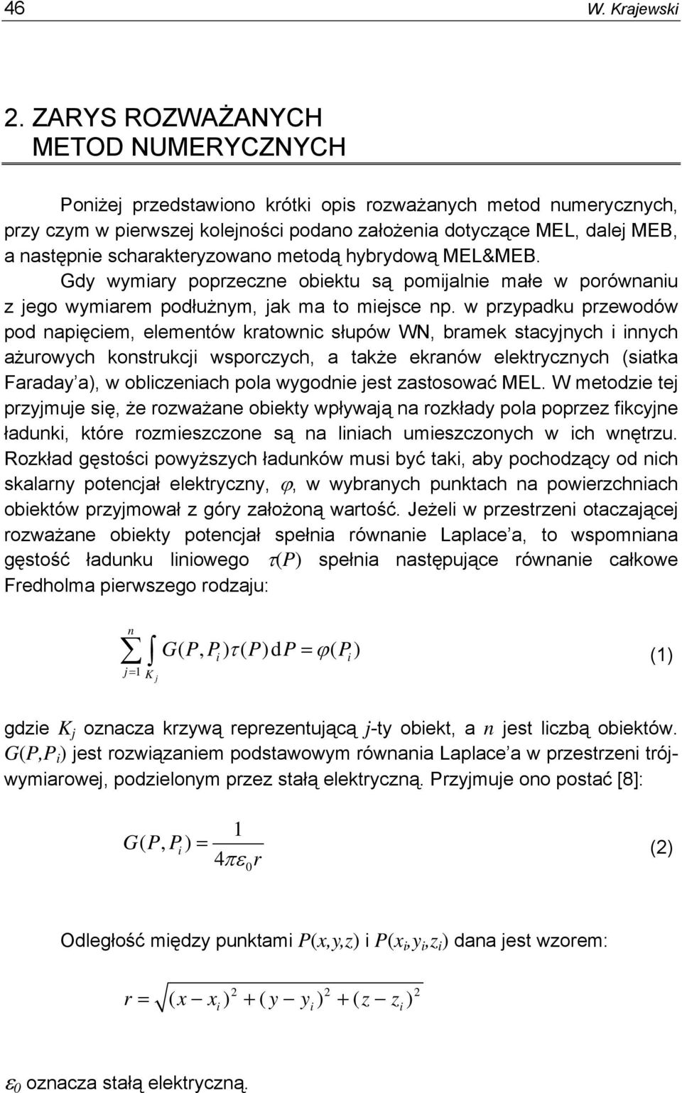 scharakteryzowano metodą hybrydową MEL&MEB. Gdy wymary poprzeczne obektu są pomjalne małe w porównanu z jego wymarem podłużnym, jak ma to mejsce np.