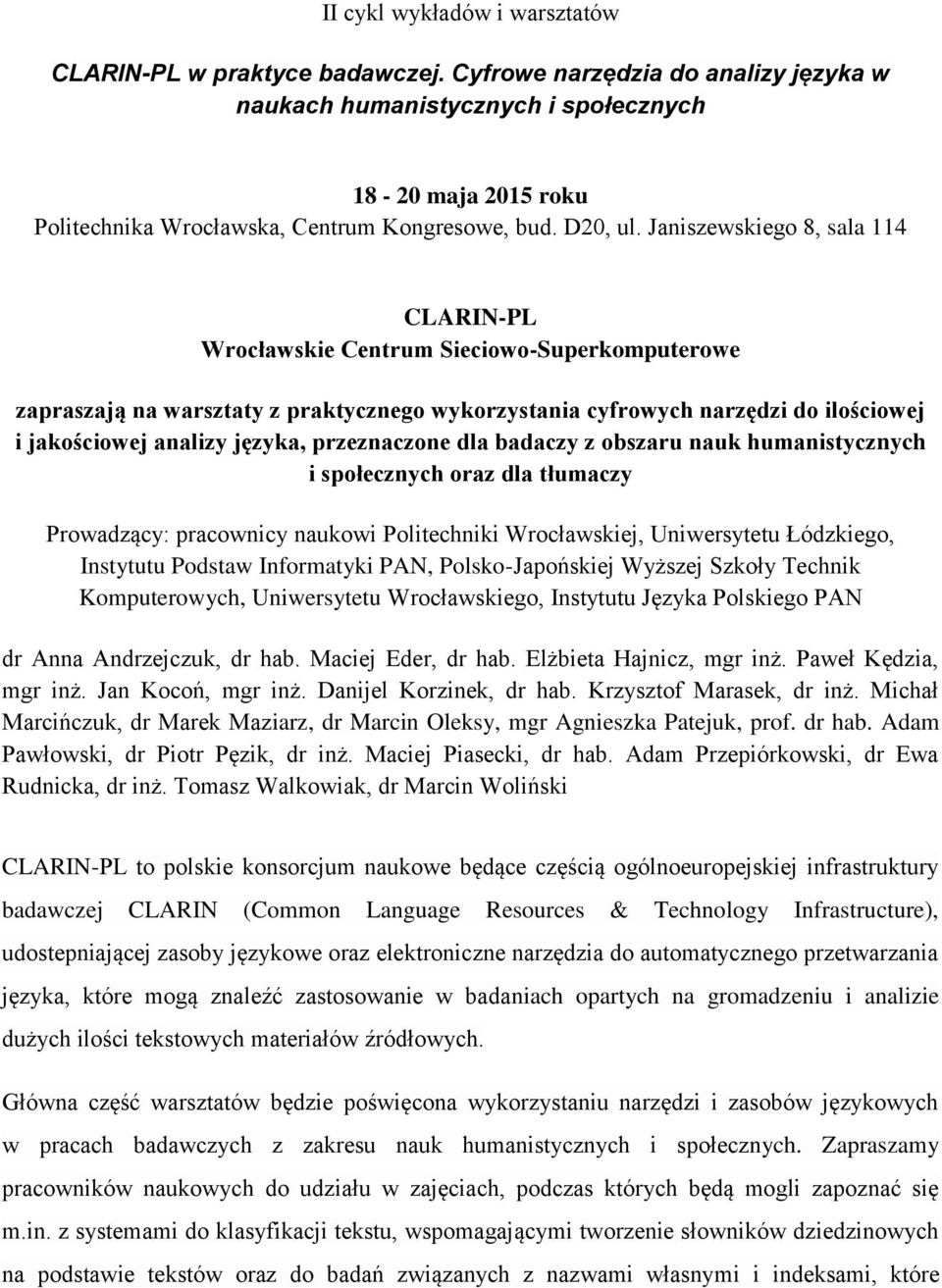 Janiszewskiego 8, sala 114 CLARIN-PL Wrocławskie Centrum Sieciowo-Superkomputerowe zapraszają na warsztaty z praktycznego wykorzystania cyfrowych narzędzi do ilościowej i jakościowej analizy języka,