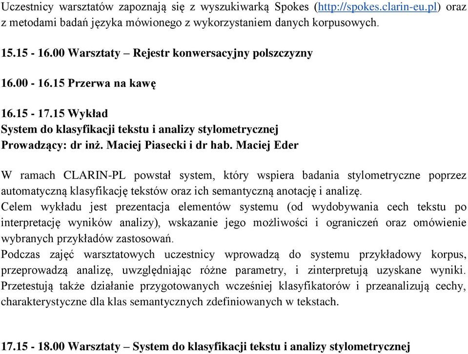 Maciej Eder W ramach CLARIN-PL powstał system, który wspiera badania stylometryczne poprzez automatyczną klasyfikację tekstów oraz ich semantyczną anotację i analizę.