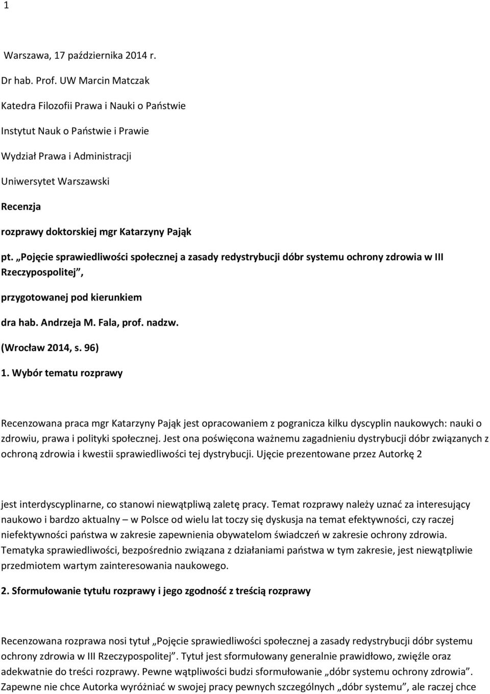 pt. Pojęcie sprawiedliwości społecznej a zasady redystrybucji dóbr systemu ochrony zdrowia w III Rzeczypospolitej, przygotowanej pod kierunkiem dra hab. Andrzeja M. Fala, prof. nadzw.