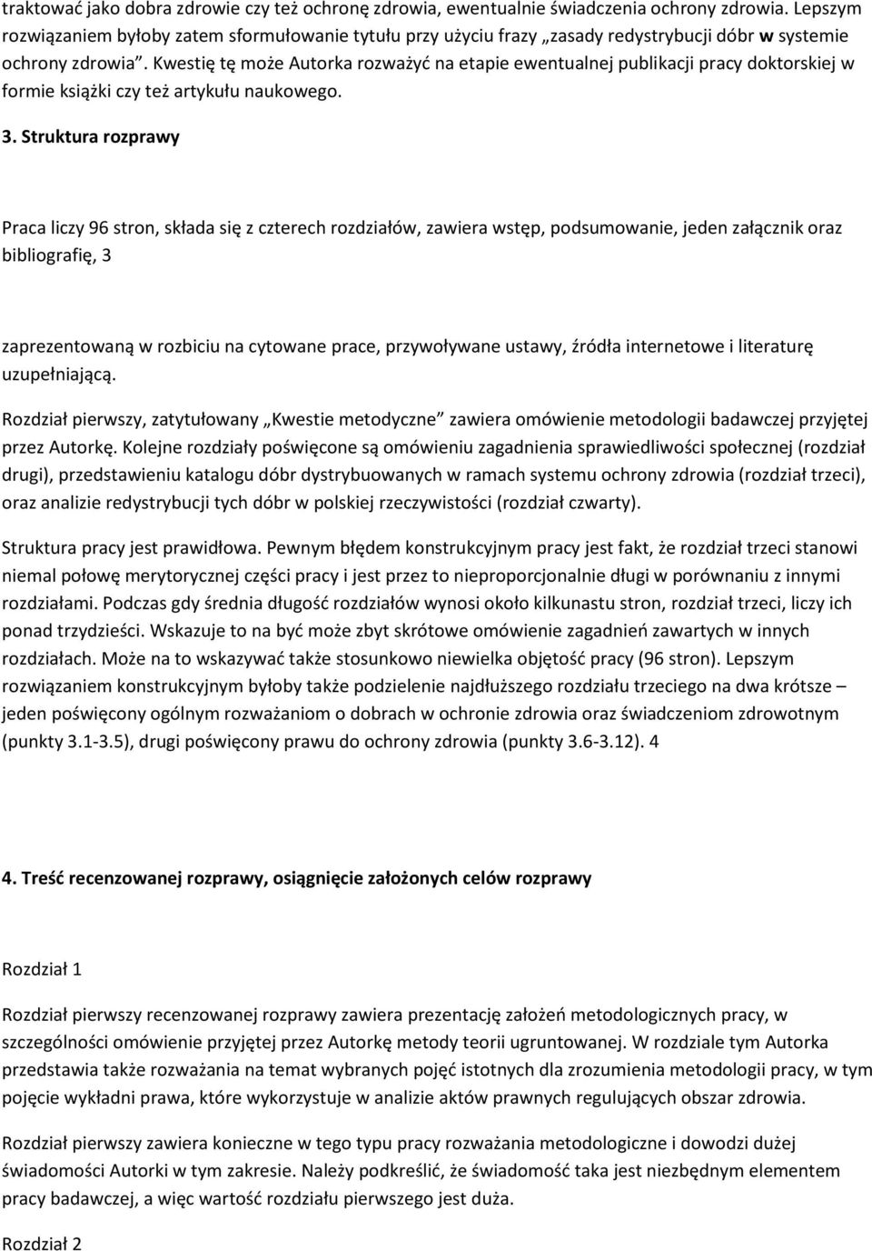 Kwestię tę może Autorka rozważyć na etapie ewentualnej publikacji pracy doktorskiej w formie książki czy też artykułu naukowego. 3.