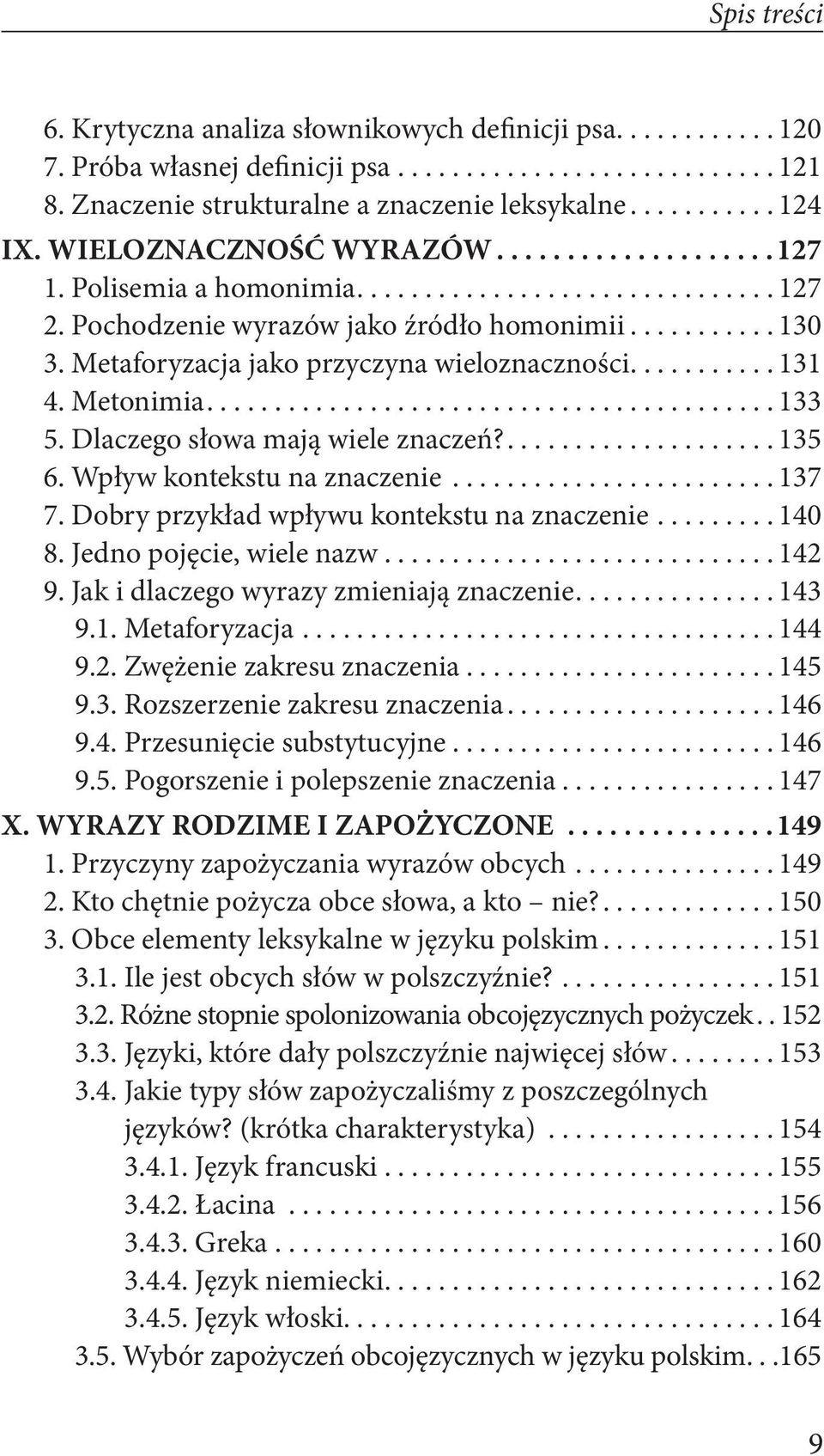 Metaforyzacja jako przyczyna wieloznaczności........... 131 4. Metonimia.......................................... 133 5. Dlaczego słowa mają wiele znaczeń?.................... 135 6.