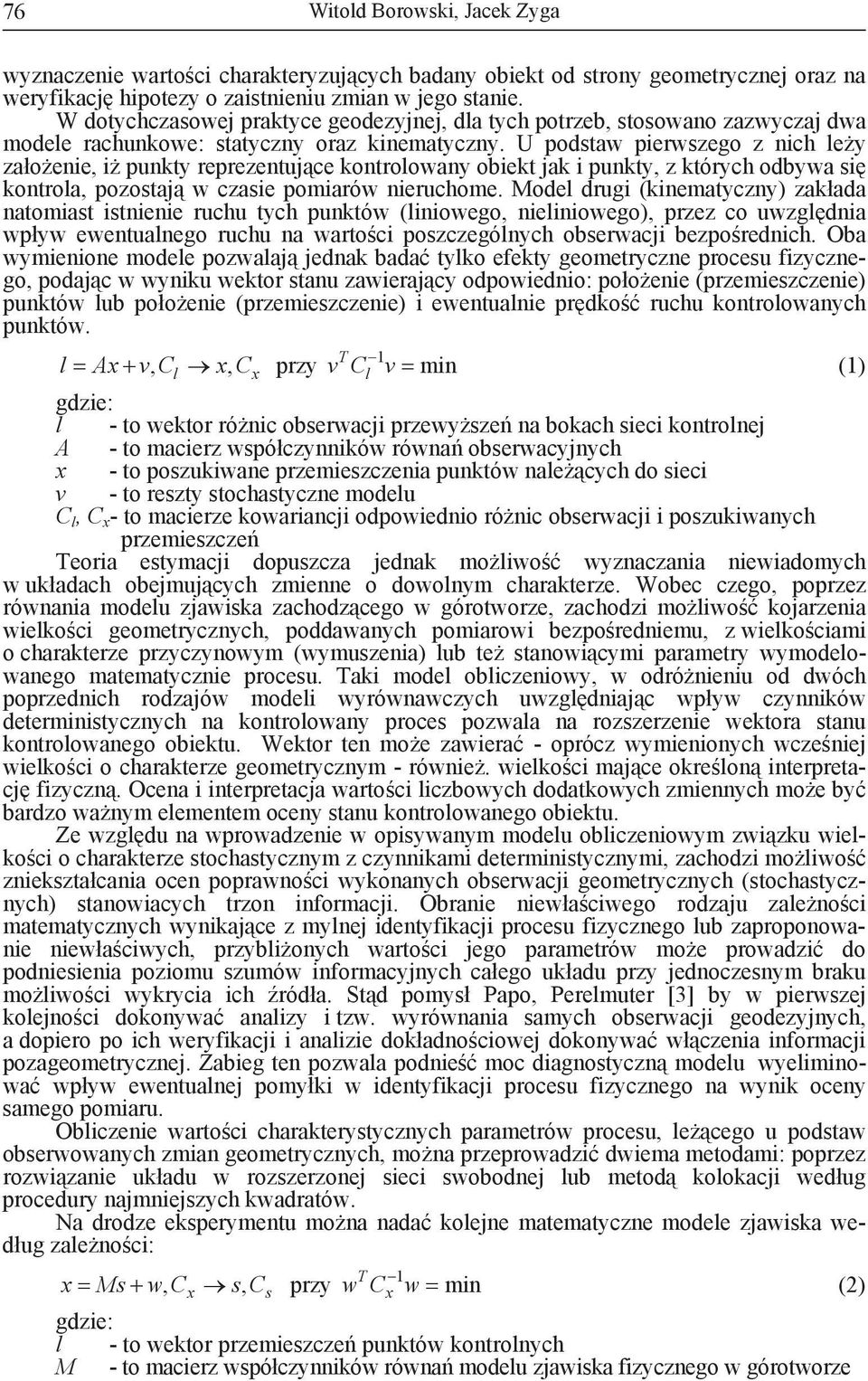 U podstaw pierwszego z nich ey zaoenie, i punkty reprezentujce kontroowany obiekt jak i punkty, z których odbywa si kontroa, pozostaj w czasie pomiarów nieruchome.