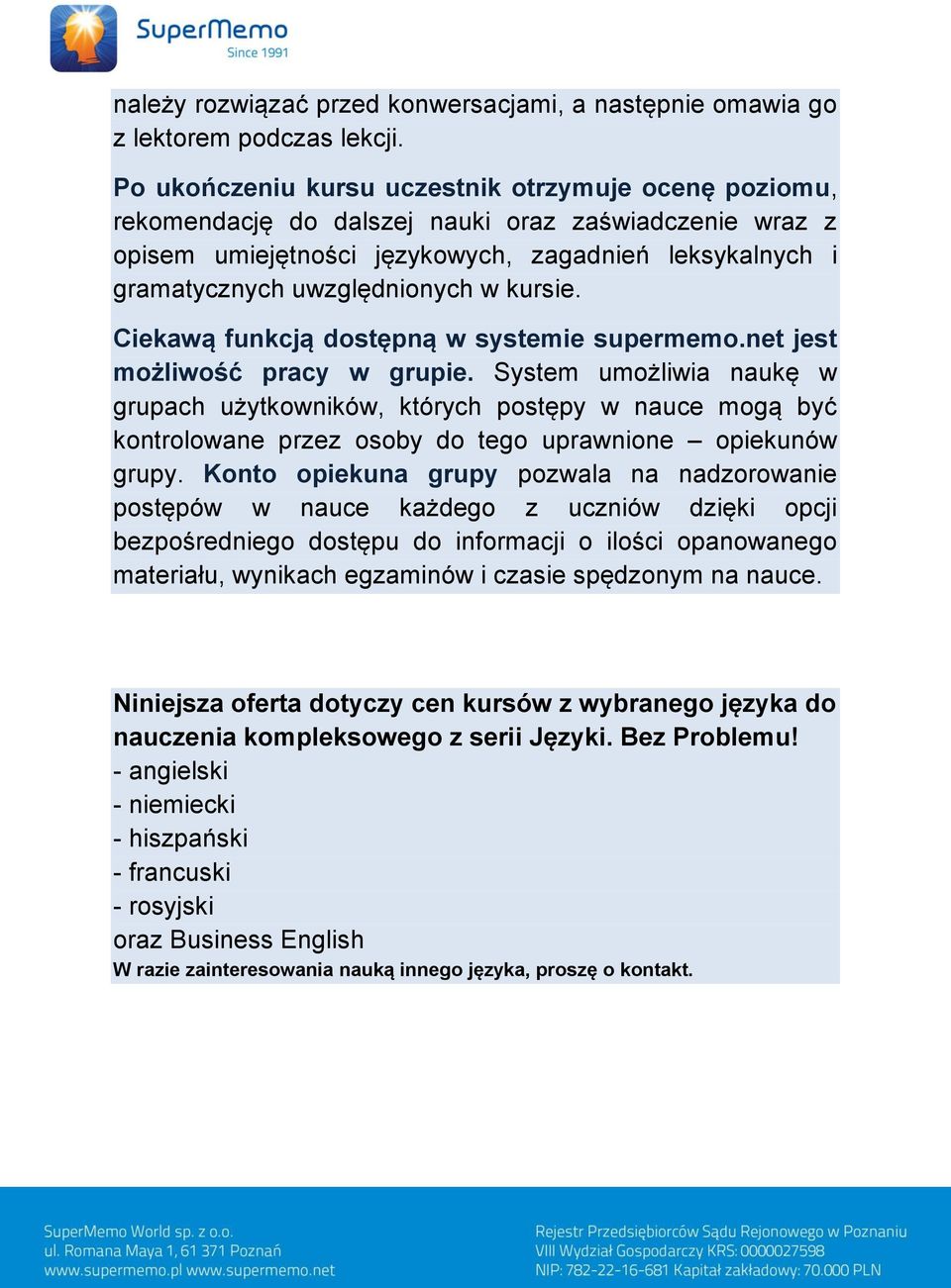 kursie. Ciekawą funkcją dostępną w systemie supermemo.net jest możliwość pracy w grupie.