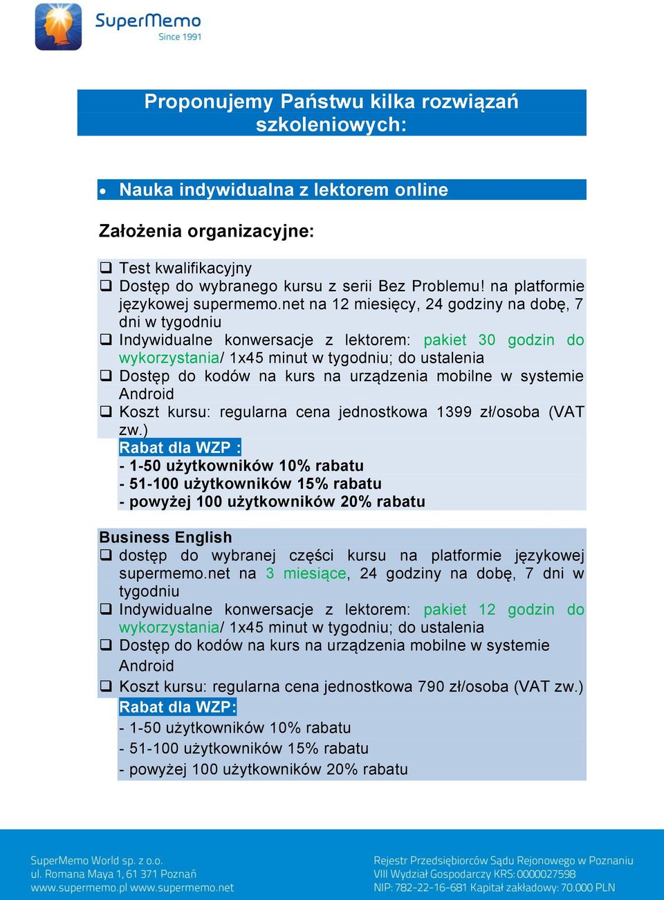 net na 12 miesięcy, 24 godziny na dobę, 7 dni w tygodniu Indywidualne konwersacje z lektorem: pakiet 30 godzin do wykorzystania/ 1x45 minut w tygodniu; do ustalenia Koszt kursu: regularna cena